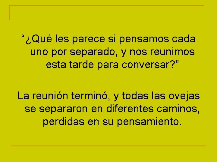“¿Qué les parece si pensamos cada uno por separado, y nos reunimos esta tarde