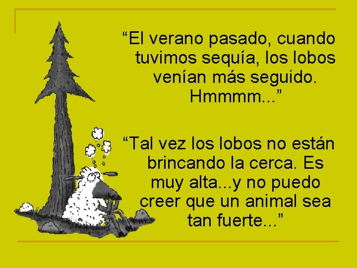 “El verano pasado, cuando tuvimos sequía, los lobos venían más seguido. Hmmmm. . .