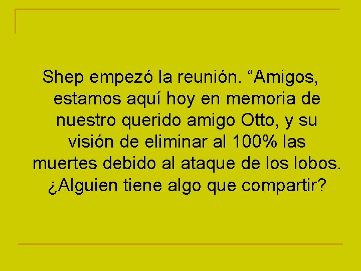 Shep empezó la reunión. “Amigos, estamos aquí hoy en memoria de nuestro querido amigo