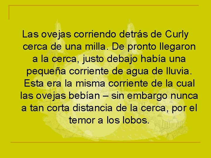 Las ovejas corriendo detrás de Curly cerca de una milla. De pronto llegaron a
