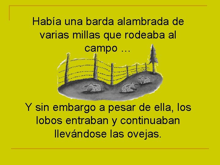 Había una barda alambrada de varias millas que rodeaba al campo … Y sin