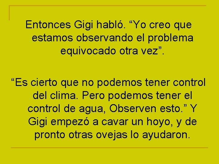 Entonces Gigi habló. “Yo creo que estamos observando el problema equivocado otra vez”. “Es