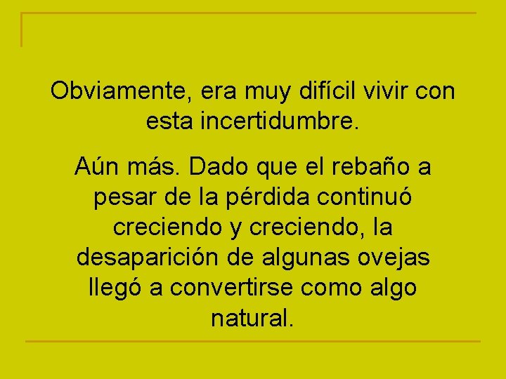 Obviamente, era muy difícil vivir con esta incertidumbre. Aún más. Dado que el rebaño