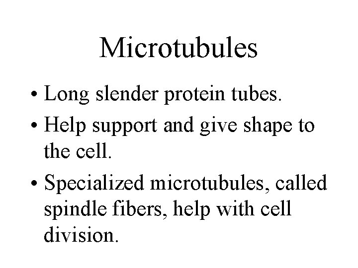 Microtubules • Long slender protein tubes. • Help support and give shape to the