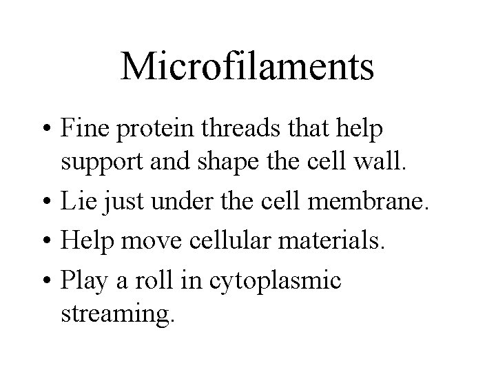 Microfilaments • Fine protein threads that help support and shape the cell wall. •