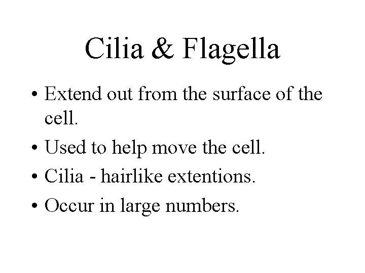 Cilia & Flagella • Extend out from the surface of the cell. • Used