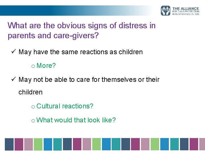 What are the obvious signs of distress in parents and care-givers? ü May have