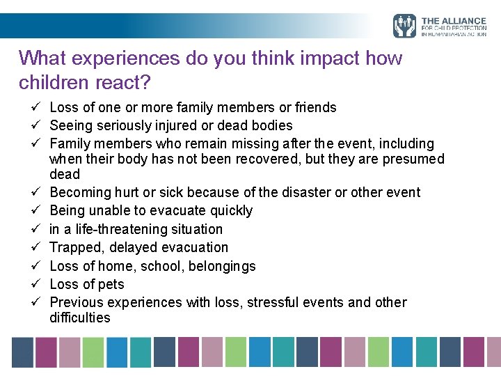 What experiences do you think impact how children react? ü Loss of one or