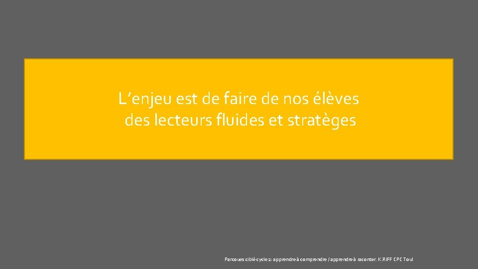 L’enjeu est de faire de nos élèves des lecteurs fluides et stratèges Parcoues ciblé