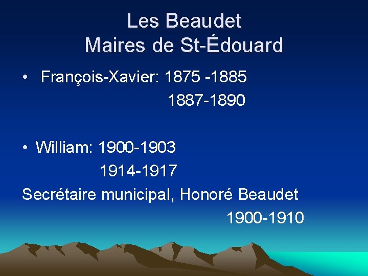 Les Beaudet Maires de St-Édouard • François-Xavier: 1875 -1885 1887 -1890 • William: 1900