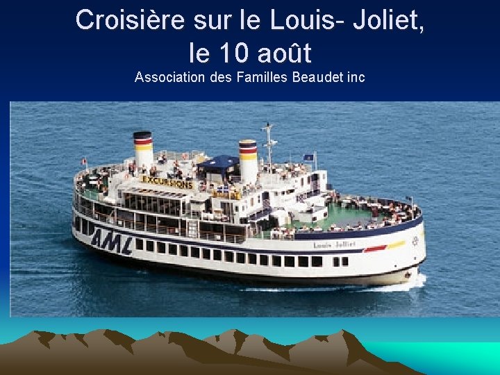 Croisière sur le Louis- Joliet, le 10 août Association des Familles Beaudet inc 