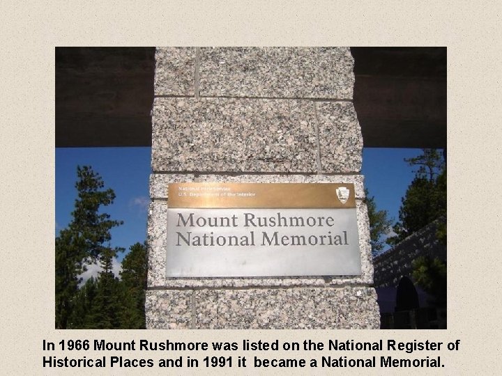 In 1966 Mount Rushmore was listed on the National Register of Historical Places and