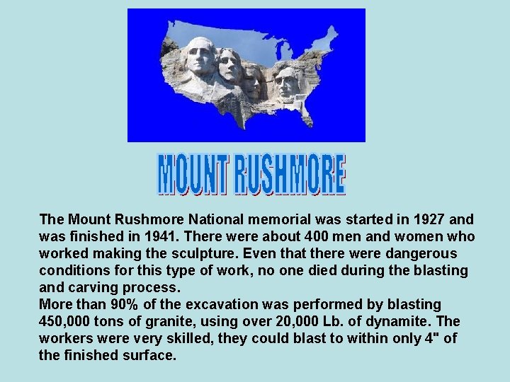 The Mount Rushmore National memorial was started in 1927 and was finished in 1941.