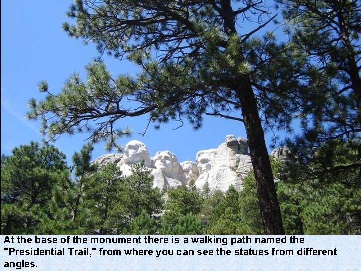 At the base of the monument there is a walking path named the "Presidential