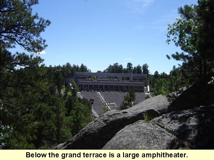 Below the grand terrace is a large amphitheater. 