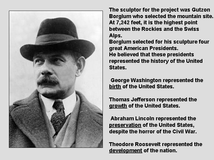 The sculptor for the project was Gutzon Borglum who selected the mountain site. At