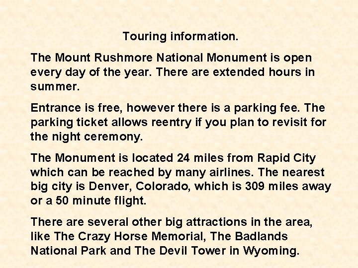Touring information. The Mount Rushmore National Monument is open every day of the year.