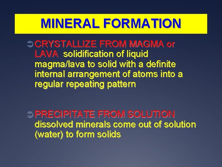 MINERAL FORMATION Ü CRYSTALLIZE FROM MAGMA or LAVA solidification of liquid magma/lava to solid