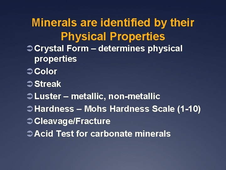 Minerals are identified by their Physical Properties Ü Crystal Form – determines physical properties