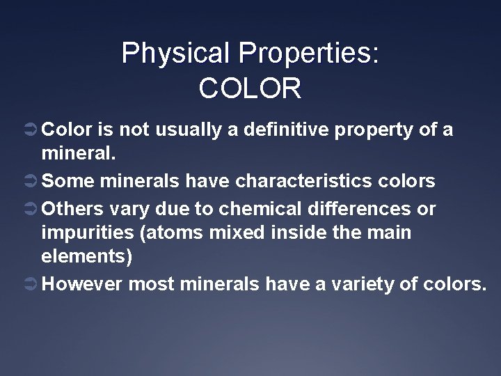 Physical Properties: COLOR Ü Color is not usually a definitive property of a mineral.