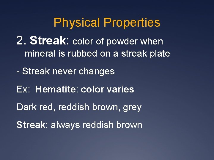 Physical Properties 2. Streak: color of powder when mineral is rubbed on a streak