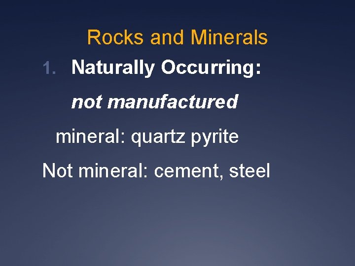 Rocks and Minerals 1. Naturally Occurring: not manufactured mineral: quartz pyrite Not mineral: cement,