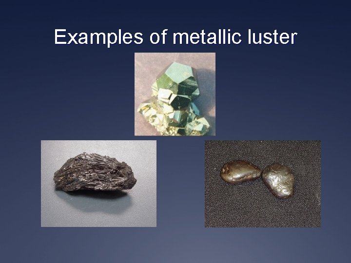 Examples of metallic luster 