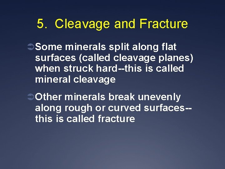 5. Cleavage and Fracture Ü Some minerals split along flat surfaces (called cleavage planes)