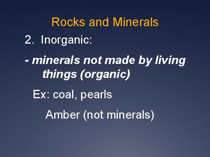 Rocks and Minerals 2. Inorganic: - minerals not made by living things (organic) Ex: