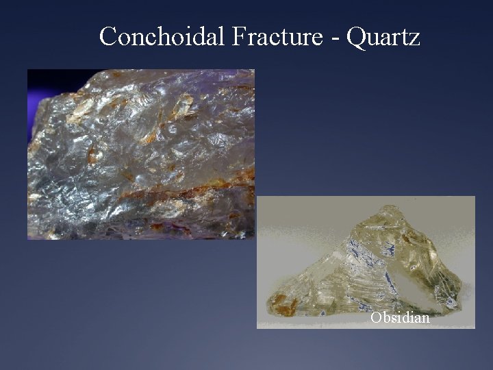 Conchoidal Fracture - Quartz Obsidian 