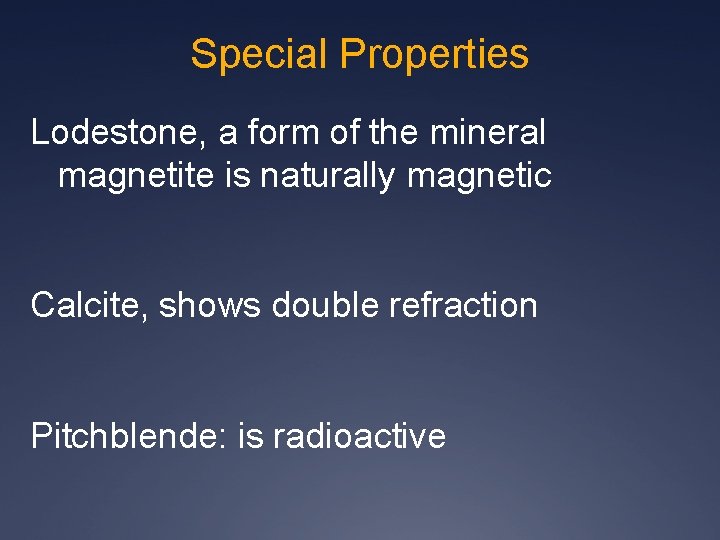 Special Properties Lodestone, a form of the mineral magnetite is naturally magnetic Calcite, shows