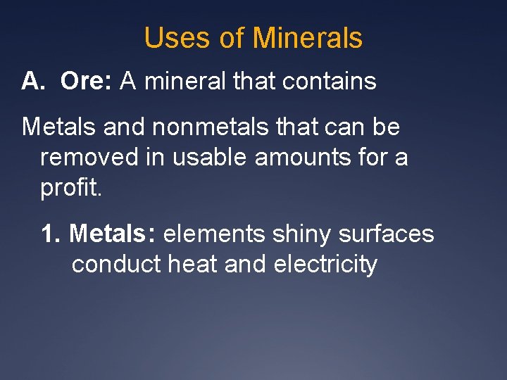 Uses of Minerals A. Ore: A mineral that contains Metals and nonmetals that can