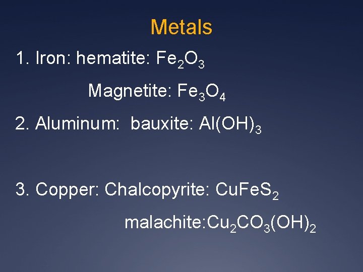 Metals 1. Iron: hematite: Fe 2 O 3 Magnetite: Fe 3 O 4 2.