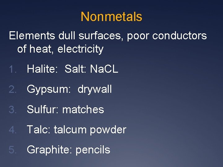 Nonmetals Elements dull surfaces, poor conductors of heat, electricity 1. Halite: Salt: Na. CL