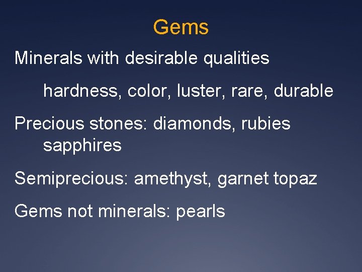 Gems Minerals with desirable qualities hardness, color, luster, rare, durable Precious stones: diamonds, rubies