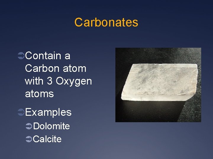 Carbonates ÜContain a Carbon atom with 3 Oxygen atoms ÜExamples ÜDolomite ÜCalcite 