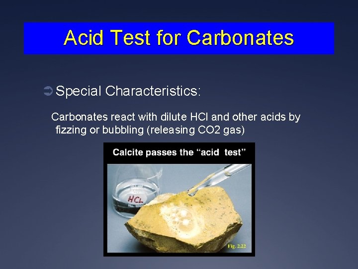 Acid Test for Carbonates Ü Special Characteristics: Carbonates react with dilute HCl and other