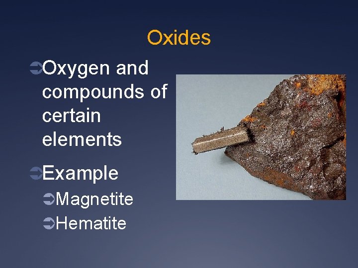 Oxides ÜOxygen and compounds of certain elements ÜExample ÜMagnetite ÜHematite 