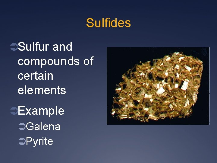 Sulfides ÜSulfur and compounds of certain elements ÜExample ÜGalena ÜPyrite 