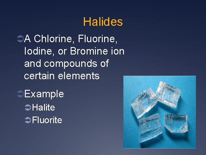 Halides ÜA Chlorine, Fluorine, Iodine, or Bromine ion and compounds of certain elements ÜExample