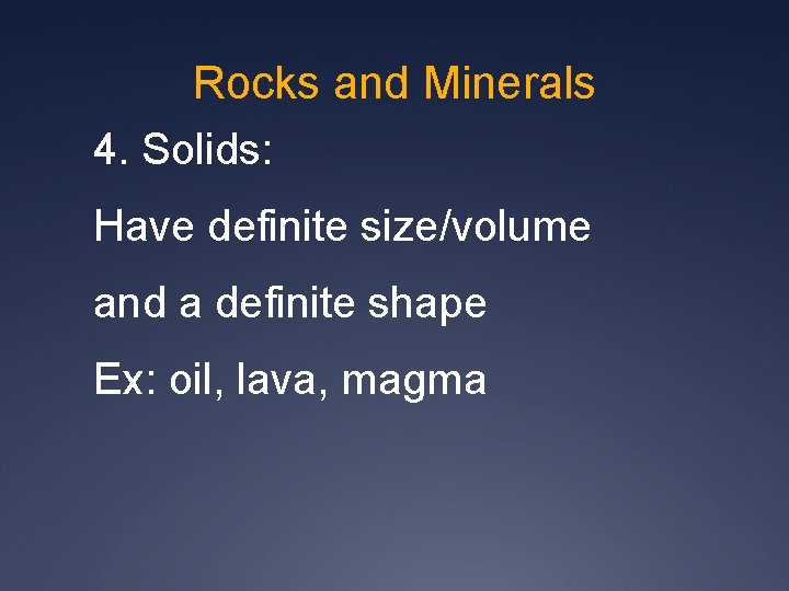 Rocks and Minerals 4. Solids: Have definite size/volume and a definite shape Ex: oil,