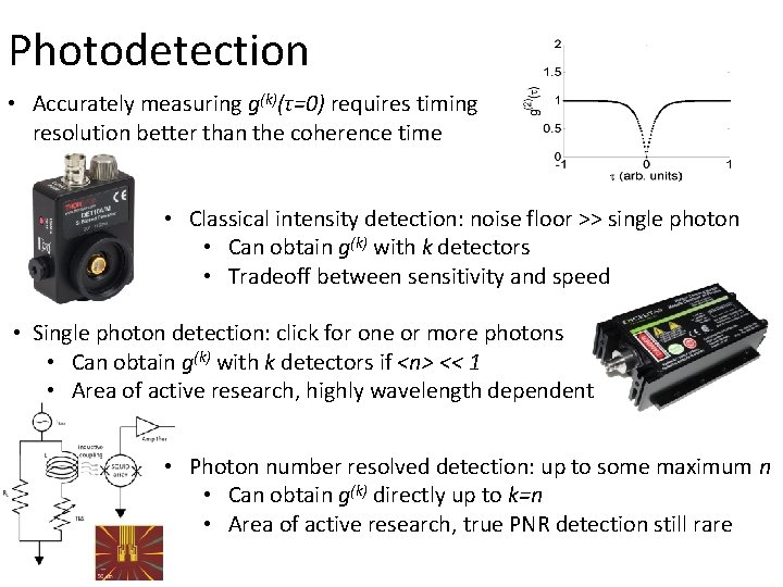 Photodetection • Accurately measuring g(k)(τ=0) requires timing resolution better than the coherence time •