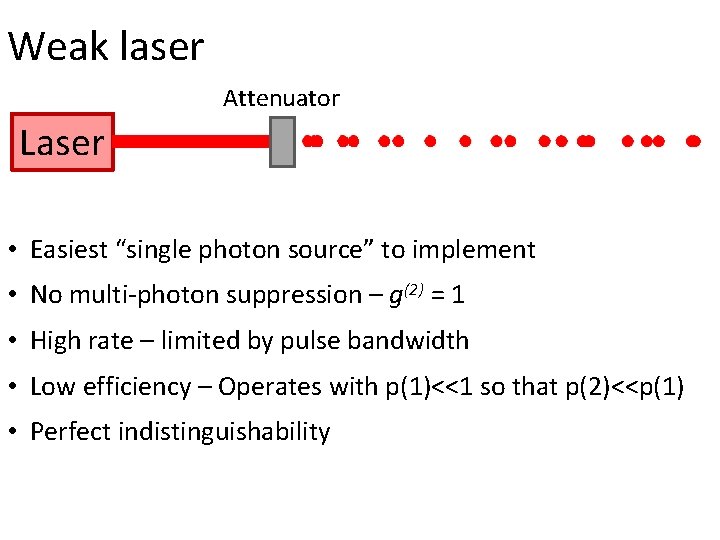 Weak laser Attenuator Laser • Easiest “single photon source” to implement • No multi-photon