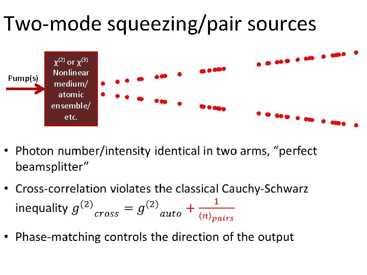 Two-mode squeezing/pair sources Pump(s) χ(2) or χ(3) Nonlinear medium/ atomic ensemble/ etc. 
