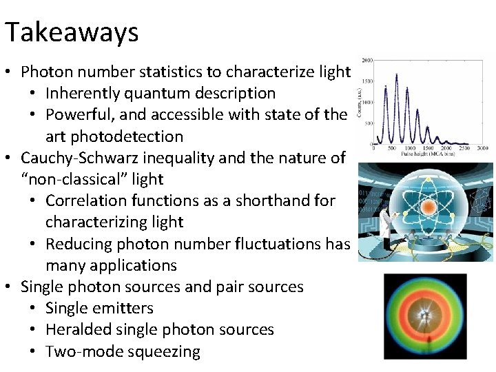 Takeaways • Photon number statistics to characterize light • Inherently quantum description • Powerful,