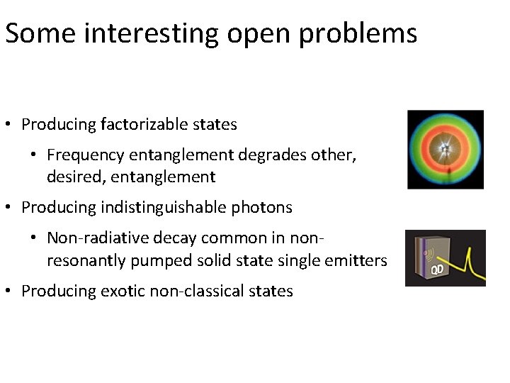 Some interesting open problems • Producing factorizable states • Frequency entanglement degrades other, desired,