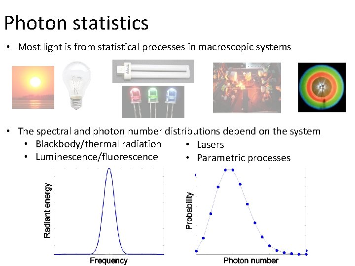 Photon statistics • Most light is from statistical processes in macroscopic systems • The