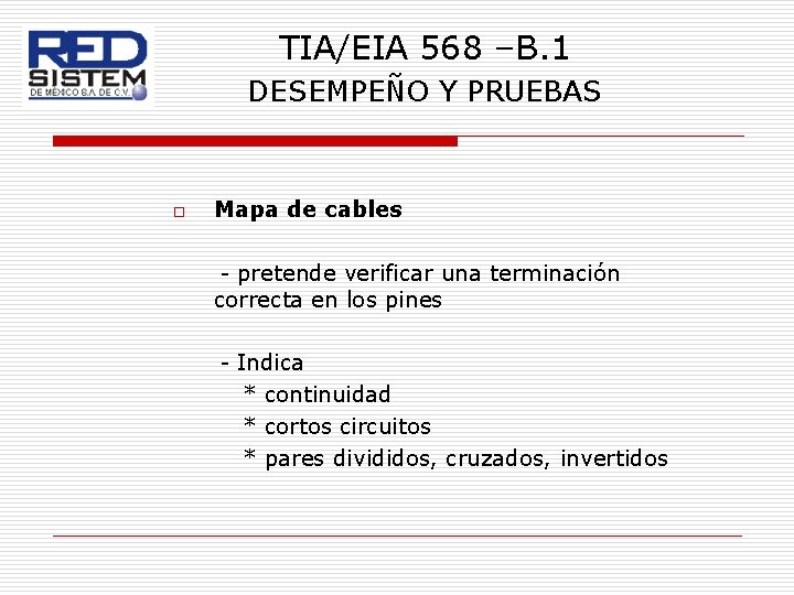 TIA/EIA 568 –B. 1 DESEMPEÑO Y PRUEBAS o Mapa de cables - pretende verificar