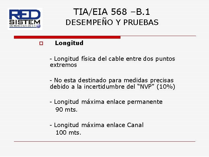 TIA/EIA 568 –B. 1 DESEMPEÑO Y PRUEBAS o Longitud - Longitud física del cable