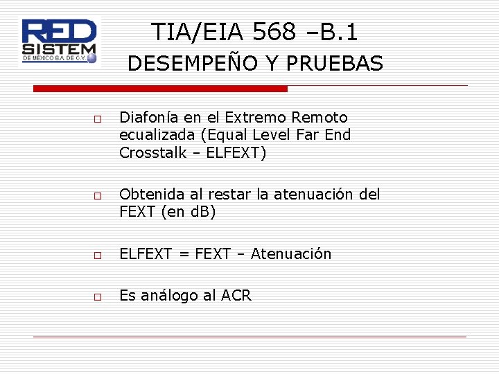 TIA/EIA 568 –B. 1 DESEMPEÑO Y PRUEBAS o o Diafonía en el Extremo Remoto